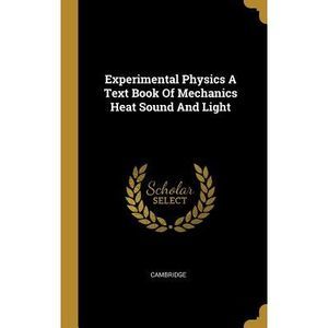 Experimental Physics a Text Book of Mechanics Heat Sound and Light -- Cambridge